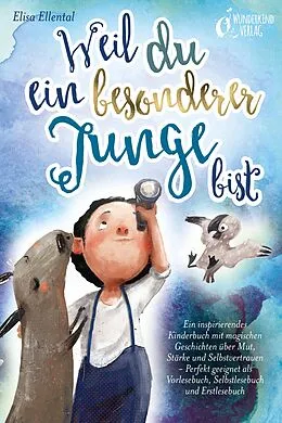 E-Book (epub) Weil du ein besonderer Junge bist: Ein inspirierendes Kinderbuch mit magischen Geschichten über Mut, Stärke und Selbstvertrauen - Perfekt geeignet als Vorlesebuch, Selbstlesebuch und Erstlesebuch von Elisa Ellental