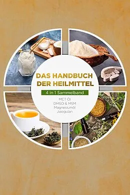 E-Book (epub) Das Handbuch der Heilmittel - 4 in 1 Sammelband: MCT-Öl | DMSO & MSM | Magnesiumöl | Jiaogulan von Melanie Blumenthal