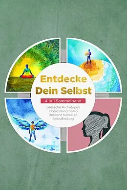 E-Book (epub) Entdecke Dein Selbst - 4 in 1 Sammelband: Seelische Archetypen | Selbstfindung | Inneres Kind heilen | Resilienz trainieren von Luisa Wienberg