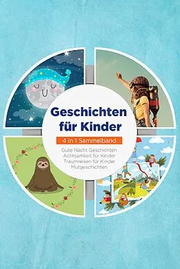 E-Book (epub) Geschichten für Kinder - 4 in 1 Sammelband: Traumreisen für Kinder | Mutgeschichten | Gute Nacht Geschichten | Achtsamkeit für Kinder von Maria Neumann