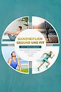 E-Book (epub) Ganzheitlich gesund und fit - 4 in 1 Sammelband: PSOAS Training | Pilates | Yin Yoga | Neuroathletik für Einsteiger von Moritz Engberts