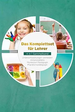 E-Book (epub) Das Komplettset für Lehrer - 4 in 1 Sammelband: Unterrichtsstörungen vermeiden | Aktionstabletts | Montessori Pädagogik | Migrationspädagogik von Annika Wienberg