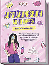 Kartonierter Einband Aufklärungsbuch ab 10 Jahren NUR für Mädchen: Altersgerechte Aufklärung mit cleveren Antworten auf alle Fragen zu Pubertät, Erwachsenwerden & Sexualität - inkl. Notfallplan, wenn alles nervt von Karolin Berghaus