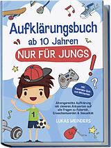 Kartonierter Einband Aufklärungsbuch ab 10 Jahren NUR für Jungs: Altersgerechte Aufklärung mit cleveren Antworten auf alle Fragen zu Pubertät, Erwachsenwerden &amp; Sexualität - inkl. Pubertäts-Quiz zum Mitmachen von Lukas Meinders