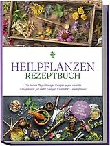 Kartonierter Einband (Kt) Heilpflanzen Rezeptbuch: Die besten Phytotherapie Rezepte gegen vielerlei Alltagsleiden für mehr Energie, Vitalität & Lebensfreude - inkl. Salben, Cremes, Tinkturen & Mundspülungen von Marion Gesicki