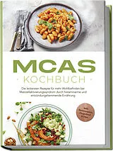 Kartonierter Einband MCAS Kochbuch: Die leckersten Rezepte für mehr Wohlbefinden bei Mastzellaktivierungssyndrom durch histaminarme und entzündungshemmende Ernährung - inkl. Brotrezepten, Fingerfood & Dips von Elisabeth Winterstein