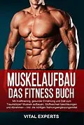 E-Book (epub) Muskelaufbau: Das Fitness Buch. Mit Krafttraining, gesunder Ernährung und Diät zum Traumkörper! Muskeln aufbauen, Stoffwechsel beschleunigen und Abnehmen - Inkl. die richtigen Nahrungsergänzungsmittel von Vital Experts