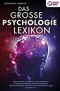 E-Book (epub) DAS GROSSE PSYCHOLOGIE LEXIKON: Menschen lesen &amp; verstehen, Psyche analysieren, Manipulationstechniken erkennen &amp; anwenden, Gefühle &amp; Emotionen kontrollieren, Persönlichkeitsstörungen loswerden uvm. von Jonathan M. Albrecht