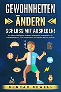 E-Book (epub) GEWOHNHEITEN ÄNDERN - Schluss mit Ausreden!: Wie Sie sich mit effektiven Strategien Selbstdisziplin antrainieren und Ihr Unterbewusstsein auf Erfolg programmieren. Mit Motivation alle Ziele erreichen von Konrad Sewell