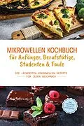 E-Book (epub) Mikrowellen Kochbuch für Anfänger, Berufstätige, Studenten & Faule: Die leckersten Mikrowellen Rezepte für jeden Geschmack - inkl. Fingerfood, Snacks & Aufstrichen von Konstantin Berner