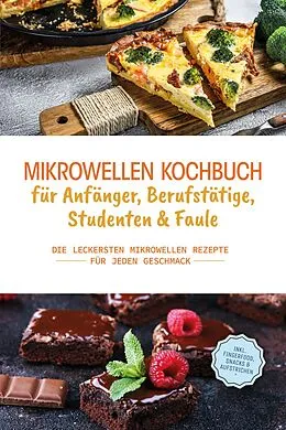 E-Book (epub) Mikrowellen Kochbuch für Anfänger, Berufstätige, Studenten & Faule: Die leckersten Mikrowellen Rezepte für jeden Geschmack - inkl. Fingerfood, Snacks & Aufstrichen von Konstantin Berner