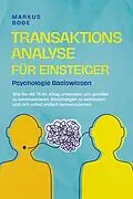 E-Book (epub) Transaktionsanalyse für Einsteiger - Psychologie Basiswissen: Wie Sie die TA im Alltag anwenden, um gezielter zu kommunizieren, Beziehungen zu verbessern und sich selbst endlich kennenzulernen von Markus Bode