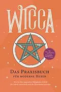 E-Book (epub) Wicca - Das Praxisbuch für moderne Hexen: Wie Sie Ihre magischen Fähigkeiten Schritt für Schritt entwickeln und die Hexenkunst erlernen - inkl. Wicca Ritualen für mehr Zufriedenheit, Liebe & Erfolg von Aja Devi