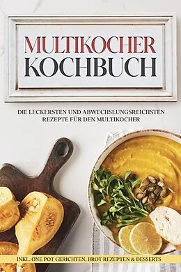 E-Book (epub) Multikocher Kochbuch: Die leckersten und abwechslungsreichsten Rezepte für den Multikocher - inkl. One Pot Gerichten, Brot Rezepten & Desserts von Anna-Lena Gräfe