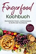 E-Book (epub) Fingerfood Kochbuch: Die leckersten Snack- und Partyrezepte für Buffet oder Food Boards - inkl. veganen, vegetarischen & internationalen Rezepten von Lea Marie Pavek