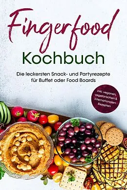 E-Book (epub) Fingerfood Kochbuch: Die leckersten Snack- und Partyrezepte für Buffet oder Food Boards - inkl. veganen, vegetarischen & internationalen Rezepten von Lea Marie Pavek