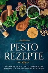 E-Book (epub) Pesto Rezepte: Das Kochbuch mit den leckersten Pesto Rezepten für jeden Geschmack und Anlass - inkl. Avocado-Pestos, Kräuter-Pestos, bunten Pestos und süßen Pestos von Maria Wien