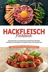 E-Book (epub) Hackfleisch Kochbuch: Die leckersten und abwechslungsreichsten Rezepte mit Mett und Hackfleisch für jeden Anlass und Geschmack - inkl. Frühstück, Salaten & Fingerfood von Cornelius Riedwald