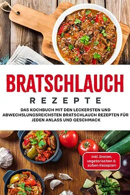 E-Book (epub) Bratschlauch Rezepte: Das Kochbuch mit den leckersten und abwechslungsreichsten Bratschlauch Rezepten für jeden Anlass und Geschmack - inkl. Broten, vegetarischen & süßen Rezepten von Markus Kleemann