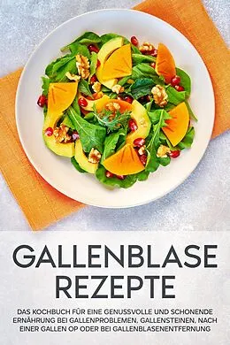 E-Book (epub) Gallenblase Rezepte: Das Kochbuch für eine genussvolle und schonende Ernährung bei Gallenproblemen, Gallensteinen, nach einer Gallen OP oder bei Gallenblasenentfernung von Sabrina Kast