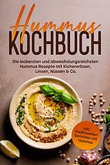 E-Book (epub) Hummus Kochbuch: Die leckersten und abwechslungsreichsten Hummus Rezepte mit Kichererbsen, Linsen, Nüssen & Co. - inkl. traditionellen Gerichten mit Hummus von Vanessa Wienberg