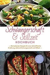 E-Book (epub) Schwangerschaft & Stillzeit Kochbuch: Die leckersten Rezepte für eine nährstoffreiche Ernährung während Schwangerschaft und Stillzeit - inkl. Fingerfood, Desserts, Getränken & Beauty Rezepten von Anna-Maria Wendland