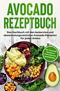 E-Book (epub) Avocado Rezeptbuch: Das Kochbuch mit den leckersten und abwechslungsreichsten Avocado Rezepten für jeden Anlass - inkl. Kosmetik Rezepte & internationale Spezialitäten von Verena Pluhm