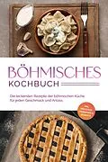 E-Book (epub) Böhmisches Kochbuch: Die leckersten Rezepte der böhmischen Küche für jeden Geschmack und Anlass - inkl. Frühstück, Fingerfood & Desserts von Christina Novak