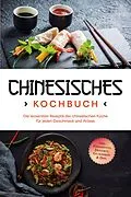 E-Book (epub) Chinesisches Kochbuch: Die leckersten Rezepte der chinesischen Küche für jeden Geschmack und Anlass - inkl. Fingerfood, Desserts, Getränken & Dips von Katharina Li