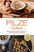 E-Book (epub) Pilze Kochbuch: Die leckersten Rezepte mit Pilzen für jeden Geschmack und Anlass - inkl. Brotrezepten, Fingerfood, Desserts & Dips von Sabine Kerstens