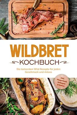 E-Book (epub) Wildbret Kochbuch: Die leckersten Wild Rezepte für jeden Geschmack und Anlass - inkl. Fingerfood, Beilagen & Soßen von Konstantin Lambertus