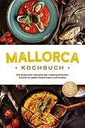 E-Book (epub) Mallorca Kochbuch: Die leckersten Rezepte der mallorquinischen Küche für jeden Geschmack und Anlass - inkl. Brotrezepten, Fingerfood, Aufstrichen & Getränken von Louise Martin
