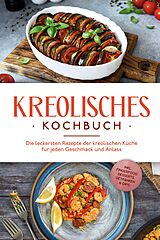 E-Book (epub) Kreolisches Kochbuch: Die leckersten Rezepte der kreolischen Küche für jeden Geschmack und Anlass - inkl. Fingerfood, Desserts, Getränken & Dips von Amina Rudicil