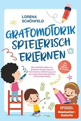 E-Book (epub) Grafomotorik spielerisch erlernen: Die schönsten Ideen zur kreativen Förderung von Feinmotorik, Stifthaltung und der Auge-Hand-Koordination im Grundschulalter - inkl. gratis Übungsheft zum Download von Lorena Schönfeld