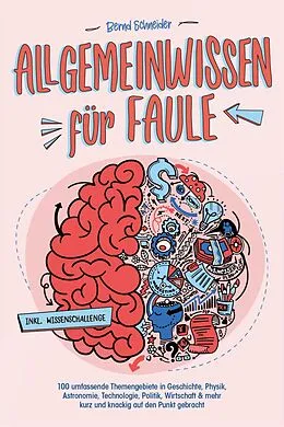 E-Book (epub) Allgemeinwissen für Faule - 100 umfassende Themengebiete in Geschichte, Physik, Astronomie, Technologie, Kultur, Politik, Wirtschaft &amp; vielem mehr kurz und knackig auf den Punkt gebracht - inkl. Quiz von Bernd Schneider