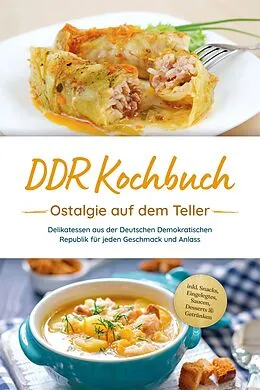E-Book (epub) DDR Kochbuch: Ostalgie auf dem Teller - Delikatessen aus der Deutschen Demokratischen Republik für jeden Geschmack und Anlass - inkl. Snacks, Eingelegtes, Saucen, Desserts & Getränken von Torsten Schwarz