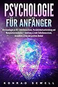E-Book (epub) Psychologie für Anfänger: Alle Grundlagen zu NLP, Unterbewusstsein, Persönlichkeitsentwicklung und Manipulationstechniken +Anleitung zu mehr Selbstbewusstsein, Gesundheit, Erfolg und positives Denken von Konrad Sewell