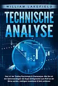 E-Book (epub) TECHNISCHE ANALYSE - Das 1x1 der Trading Psychologie & Chartanalyse: Wie Sie mit den Optionsstrategien der Super-Erfolgreichen zum Profi an der Börse werden, intelligent investieren & Geld verdienen von William Lakefield
