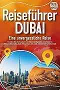 E-Book (epub) REISEFÜHRER DUBAI - Eine unvergessliche Reise: Erkunden Sie alle Traumorte und Sehenswürdigkeiten und erleben Sie Kulinarisches, Action, Spaß, Entspannung uvm. (inkl. interaktivem Kartenkonzept) von Travel World