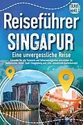 E-Book (epub) Reiseführer Singapur - Eine unvergessliche Reise: Erkunden Sie alle Traumorte und Sehenswürdigkeiten und erleben Sie Kulinarisches, Action, Spaß, Entspannung uvm. (inkl. interaktivem Kartenkonzept) von Travel World