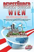 E-Book (epub) REISEFÜHRER WIEN - Eine unvergessliche Reise: Erkunden Sie alle Traumorte und Sehenswürdigkeiten und erleben Sie kulinarisches Essen, Action, Spaß, Entspannung, uvm. - Der praxisnahe Reiseguide von Travel World