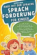 E-Book (epub) Raus mit der Sprache - Sprachförderung für Kinder: Wie Sie die Sprachentwicklung von Ihrem Kind optimal fördern, damit es Kindergarten &amp; Schule perfekt meistert (inkl. Logopädie- und Sprachspiele) von Katrin Groß