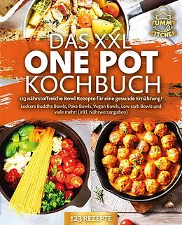 E-Book (epub) Das XXL One Pot Kochbuch - 123 nährstoffreiche Bowl Rezepte für eine gesunde Ernährung!: Leckere Buddha Bowls, Poke Bowls, Vegan Bowls, Low Carb Bowls und viele mehr! (inkl. Nährwertangaben) von Yummy Kitchen
