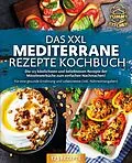 E-Book (epub) Das XXL mediterrane Rezepte Kochbuch: Die 123 köstlichsten und beliebtesten Rezepte der Mittelmeerküche zum einfachen Nachmachen! Für eine gesunde Ernährung und Lebensweise (inkl. Nährwertangaben) von Yummy Kitchen