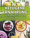 E-Book (epub) Ketogene Ernährung für Berufstätige: Das XXL Kochbuch mit 123 köstlichen Rezepten aus der schnellen Küche. Effektiv Fett verbrennen mit der Keto Diät trotz wenig Zeit! (inkl. 4 Wochen Ernährungsplan) von Yummy Kitchen