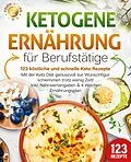 E-Book (epub) Ketogene Ernährung für Berufstätige - 123 köstliche und schnelle Keto Rezepte: Mit der Keto Diät genussvoll zur Wunschfigur schlemmen trotz wenig Zeit! Inkl. Nährwertangaben &amp; 4 Wochen Ernährungsplan von Food Stars