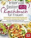 E-Book (epub) Intervallfasten 16:8 Kochbuch für Frauen: 123 köstliche und schnelle Rezepte zum genussvollen und gesunden Abnehmen mit intermittierendem Fasten (inkl. Nährwertangaben und 4 Wochen Ernährungsplan) von Food Stars