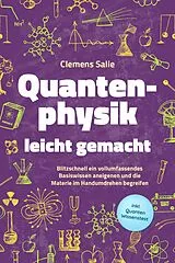 E-Book (epub) Quantenphysik leicht gemacht: Blitzschnell ein vollumfassendes Basiswissen aneigenen und die Materie im Handumdrehen begreifen - inkl. Quanten Wissenstest von Clemens Salie