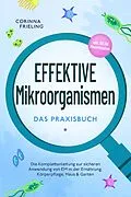 E-Book (epub) Effektive Mikroorganismen - Das Praxisbuch: Die Komplettanleitung zur sicheren Anwendung von EM in der Ernährung, Körperpflege, Haus & Garten - inkl. 30 EM Hausrezepten von Corinna Frieling