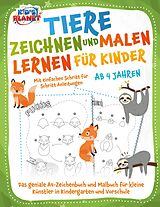 E-Book (epub) Tiere zeichnen und malen lernen für Kinder ab 4 Jahren - Mit einfachen Schritt für Schritt Anleitungen: Das geniale A4-Zeichenbuch und Malbuch für kleine Künstler in Kindergarten und Vorschule von Elena Liebing